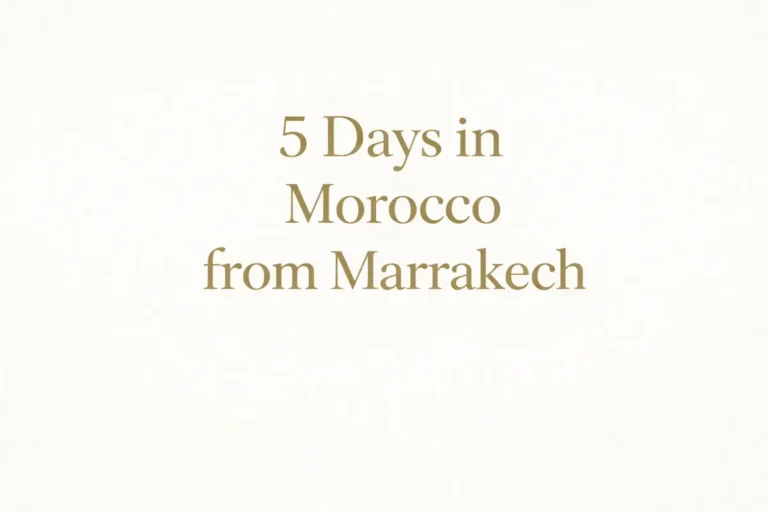 5 Days in Morocco from Marrakech Itinerary